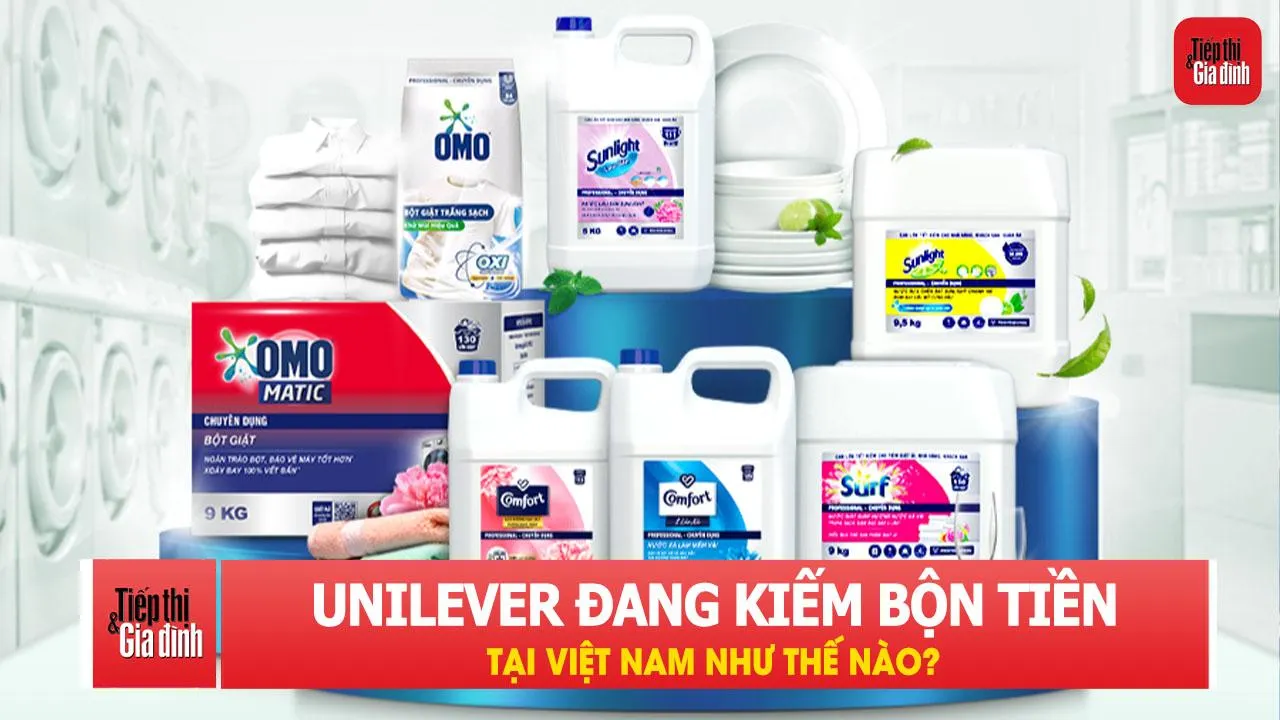 Unilever đang kiếm bộn tiền tại Việt Nam như thế nào?