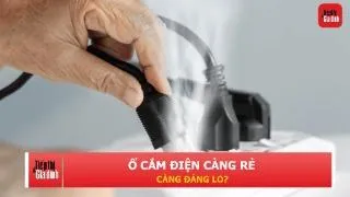Chọn sai ổ cắm điện, thiết bị dễ hỏng và tiềm ẩn nguy cơ cháy nổ