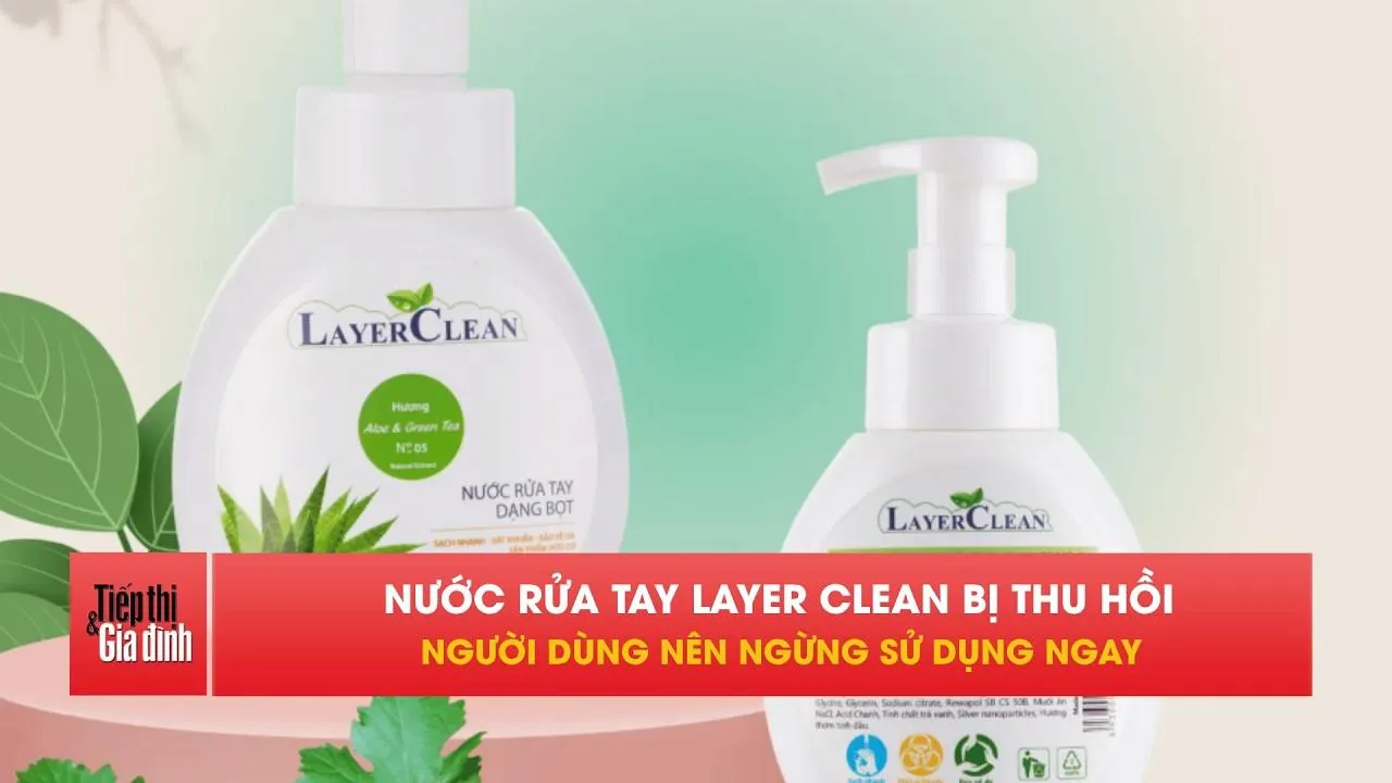 Cảnh báo thu hồi nước rửa tay dạng bọt Layer Clean