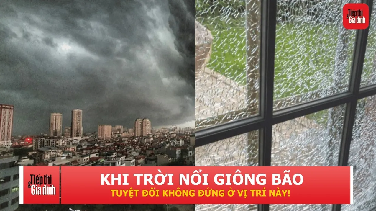 Trời có bão, đừng đứng sát cửa kính: Sai lầm nhiều người mắc có thể gây nguy hiểm