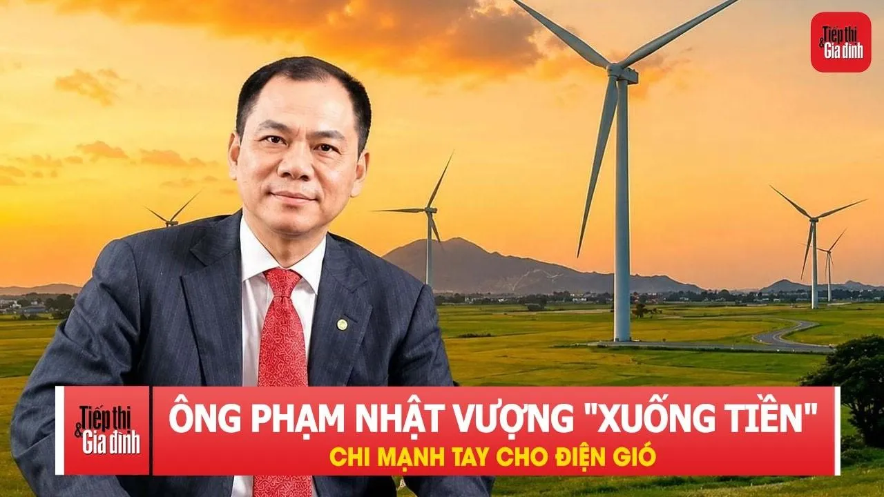 Tỷ phú Phạm Nhật Vượng tiếp tục 'xuống tiền' cho điện gió