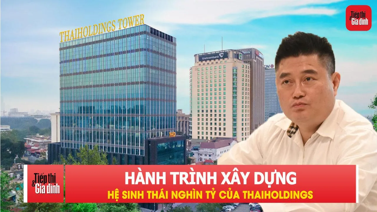 Thaiholdings và hành trình xây dựng hệ sinh thái nghìn tỷ