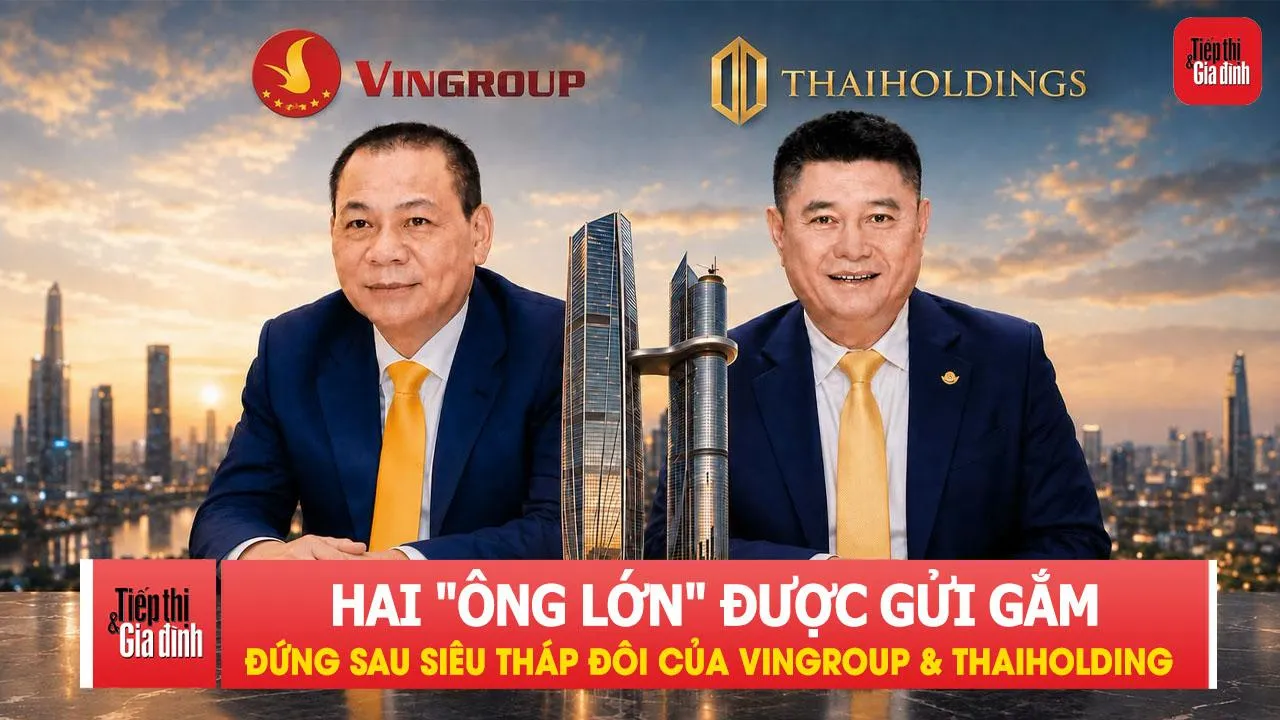 Hai 'ông lớn' Trung Quốc đứng sau siêu tháp đôi của Vingroup và Thaiholdings