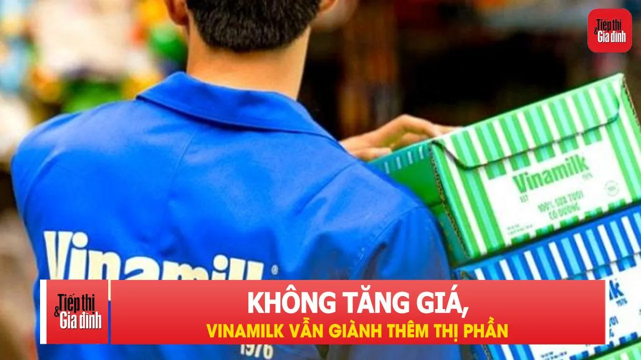Không tăng giá, Vinamilk vẫn giành thêm thị phần
