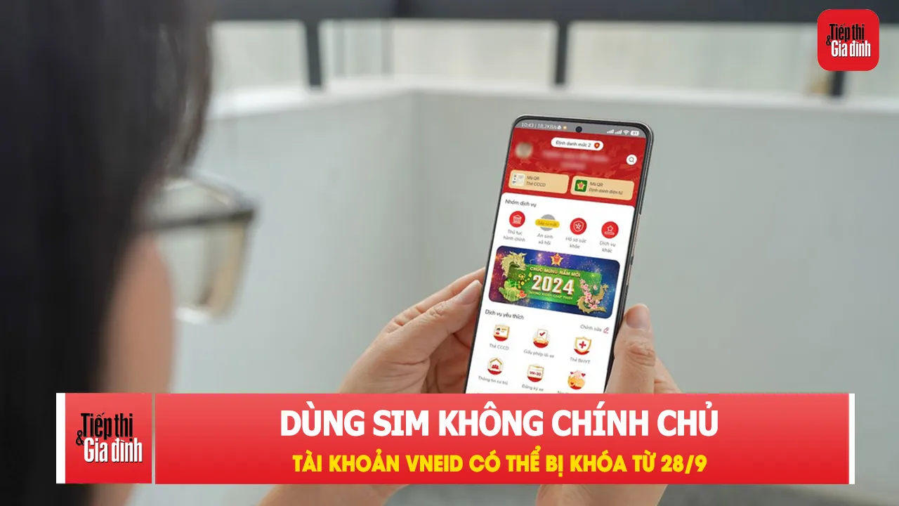 VNeID sẽ tự khóa tài khoản nếu số điện thoại không chính chủ