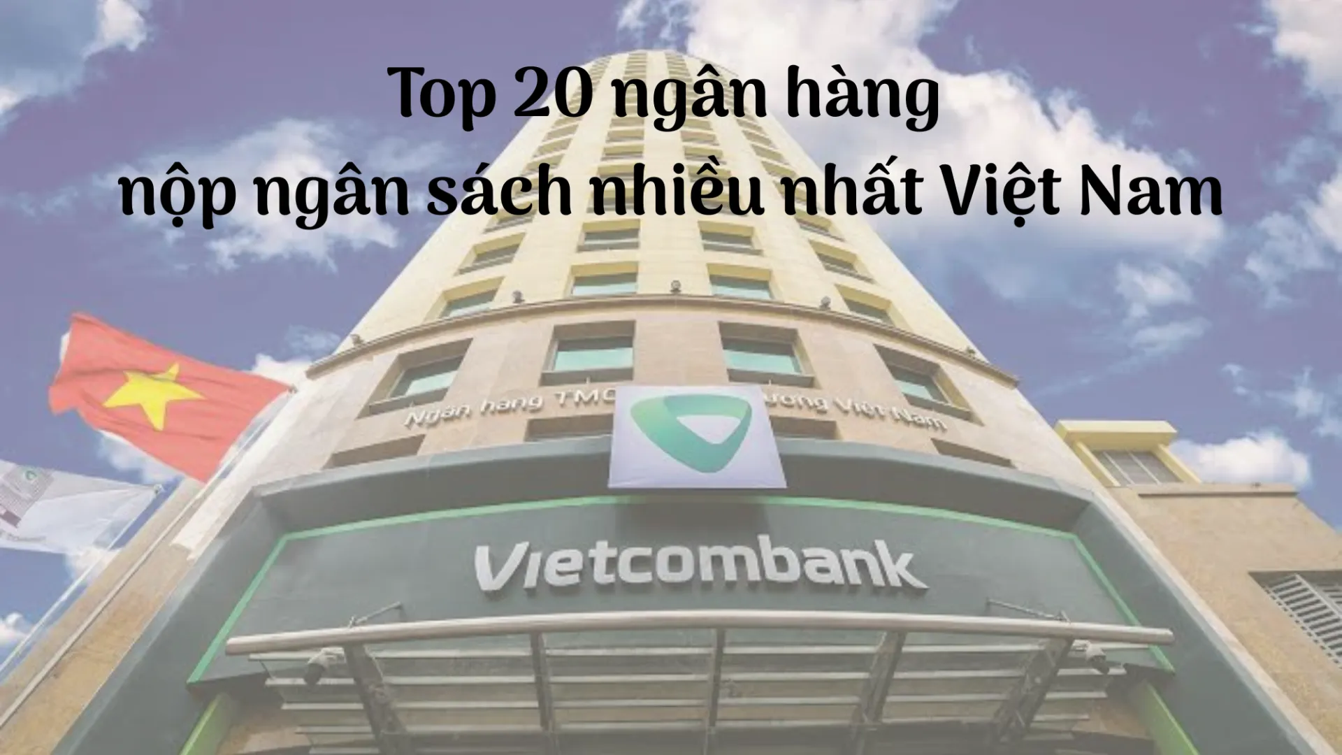Top 20 ngân hàng nộp ngân sách nhiều nhất Việt Nam: 5 'ông lớn' cùng vượt mốc 10.000 tỷ đồng