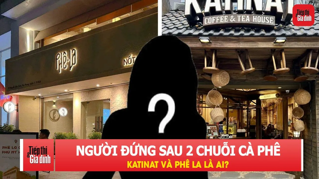 Người đứng sau hai chuỗi cà phê Katinat và Phê La là ai?