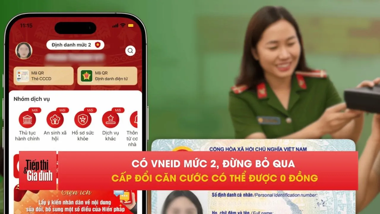 Có VNeID mức 2, người dân có thể được miễn phí cấp đổi căn cước