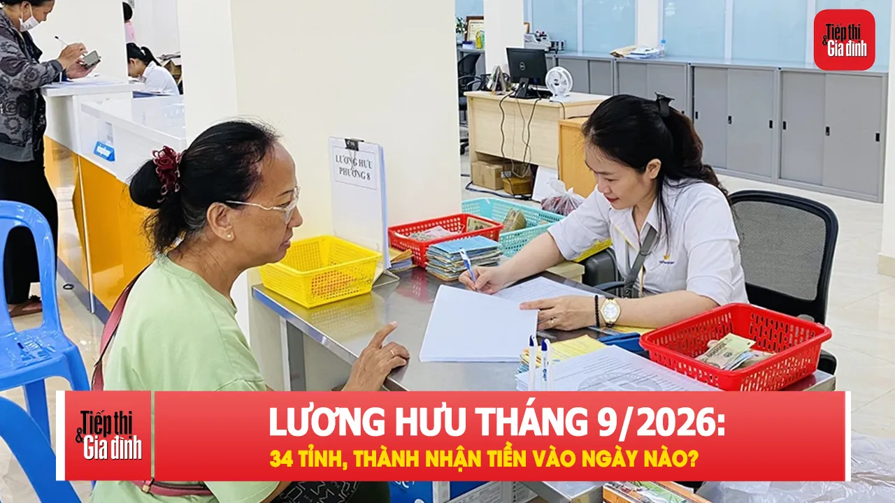 Lịch nhận lương hưu tháng 9/2026 của 34 tỉnh, thành