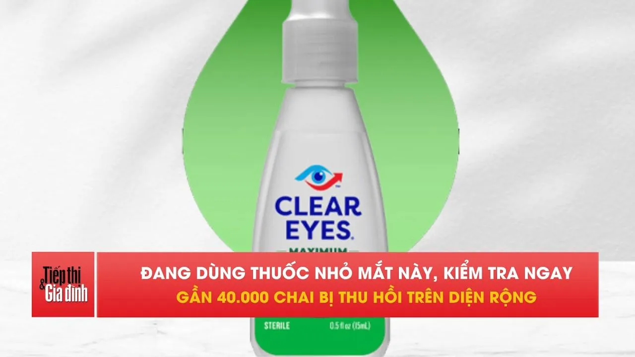 Gần 40.000 chai thuốc nhỏ mắt Clear Eyes bị thu hồi