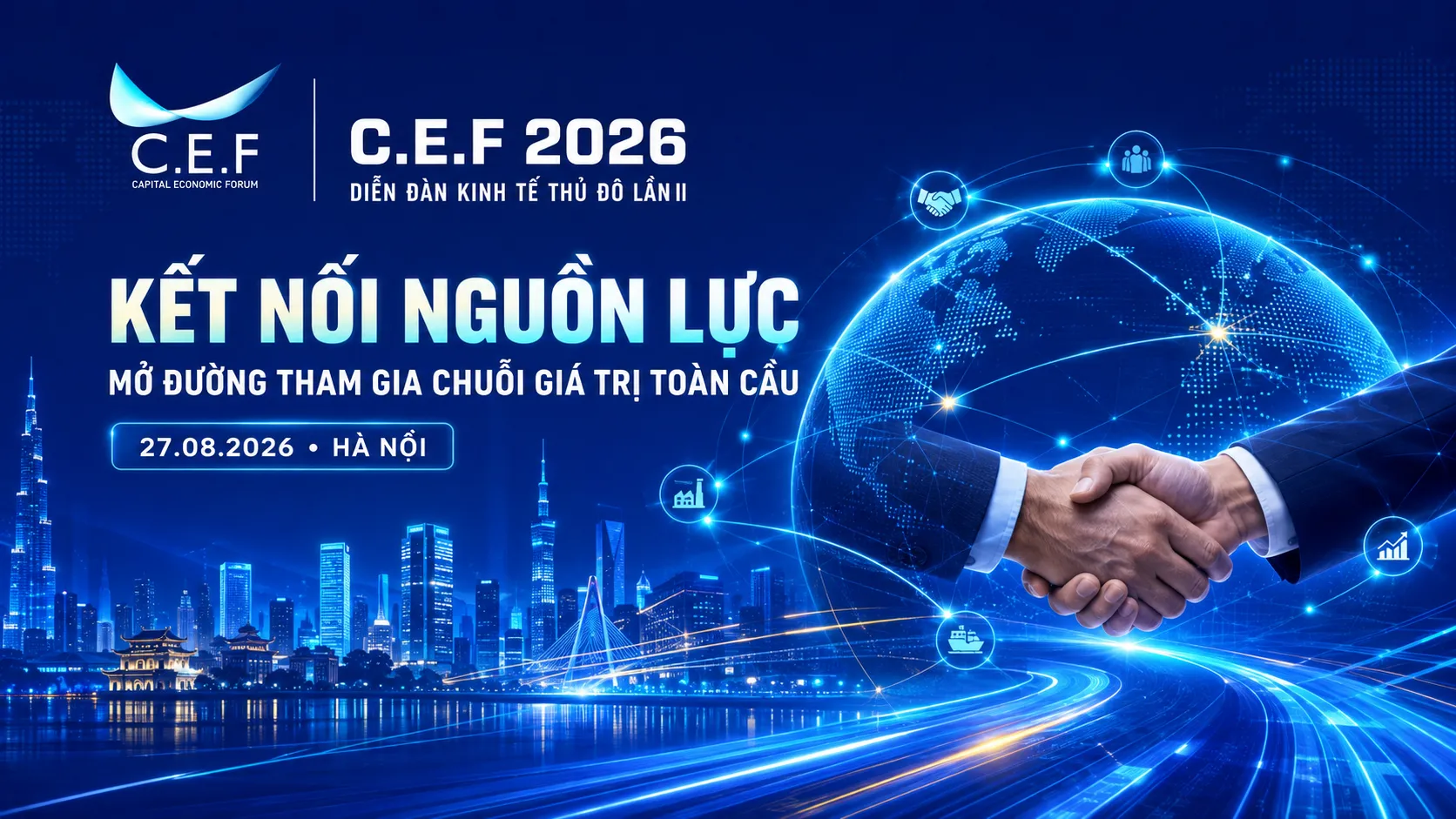 Diễn đàn Kinh tế Thủ đô lần II – C.E.F 2026: Kết nối nguồn lực, mở đường cho doanh nghiệp tham gia chuỗi giá trị toàn cầu