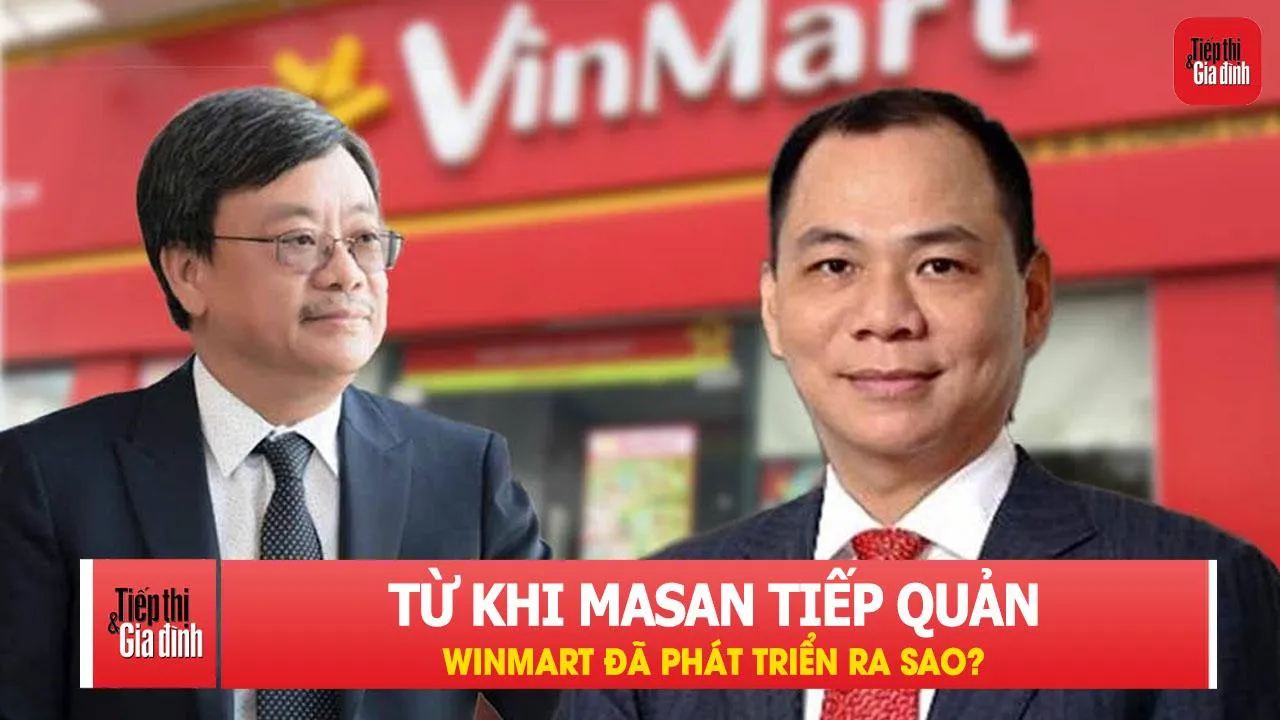 Từ khi Masan tiếp quản, WinMart đã phát triển ra sao?