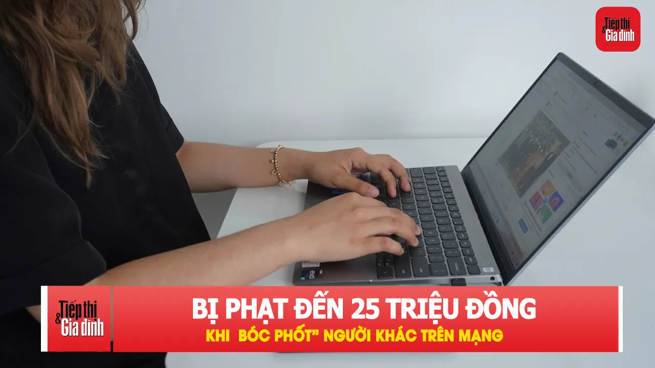 Đăng thông tin người khác để “bóc phốt” có thể bị phạt 25 triệu đồng
