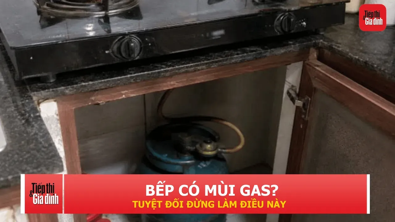 Ngửi thấy mùi gas trong bếp, việc đầu tiên cần làm là gì?