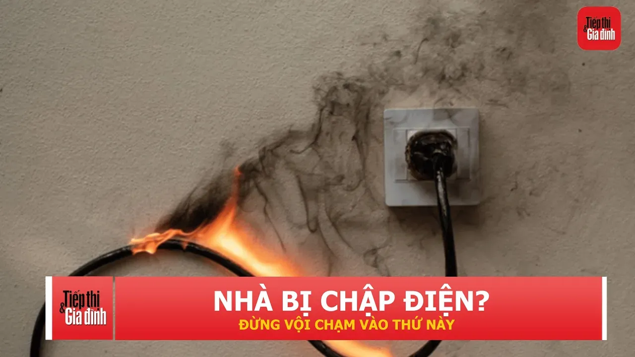 Hệ thống điện trong nhà bị chập, việc đầu tiên cần làm gì?