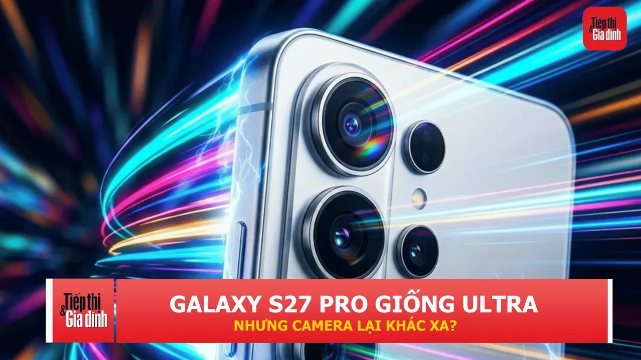 Galaxy S27 Pro lộ thiết kế giống bản Ultra, nhưng camera có thể bị cắt giảm
