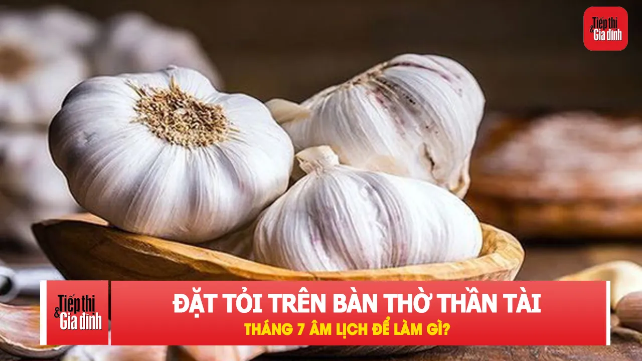 Đặt tỏi trên bàn thờ Thần Tài tháng 7 âm lịch để làm gì?