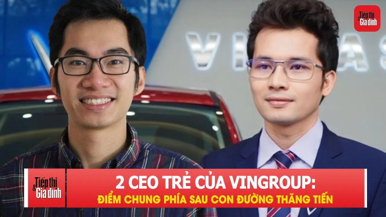 2 CEO trẻ của Vingroup: Điểm chung phía sau con đường thăng tiến