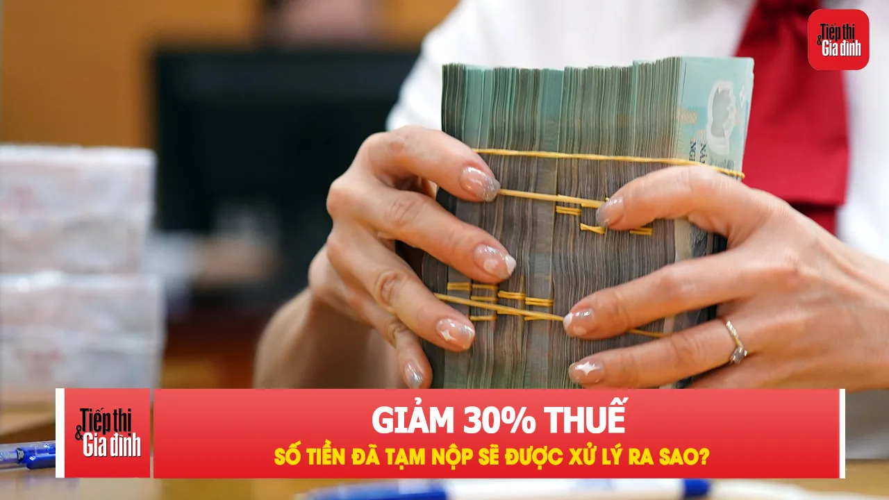 Bộ Tài chính nói gì về thuế đã tạm nộp trước khi giảm 30%?