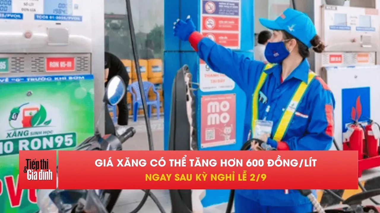 Sau lễ 2/9, giá xăng được dự báo tăng hơn 600 đồng/lít
