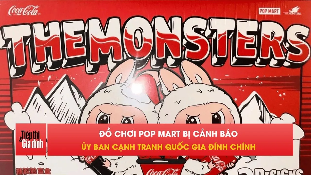 Ủy ban Cạnh tranh Quốc gia đính chính vụ đồ chơi POP MART