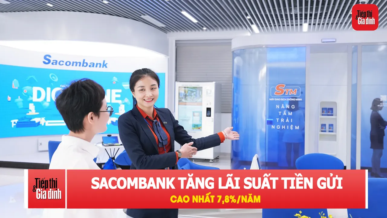 Sacombank bất ngờ tăng lãi suất tiền gửi lên 7,8%/năm