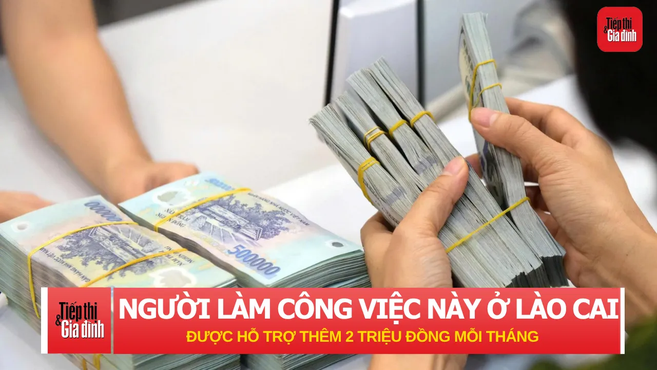 Từ 1/9, Người làm công việc này ở Lào Cai có thêm khoản hỗ trợ 2 triệu đồng mỗi tháng?