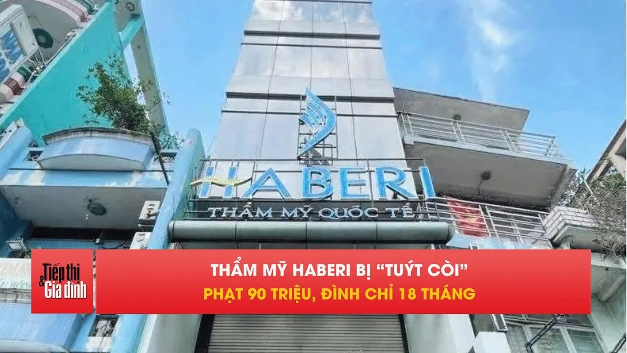 Thẩm mỹ Haberi bị phạt 90 triệu đồng, đình chỉ hoạt động 18 tháng