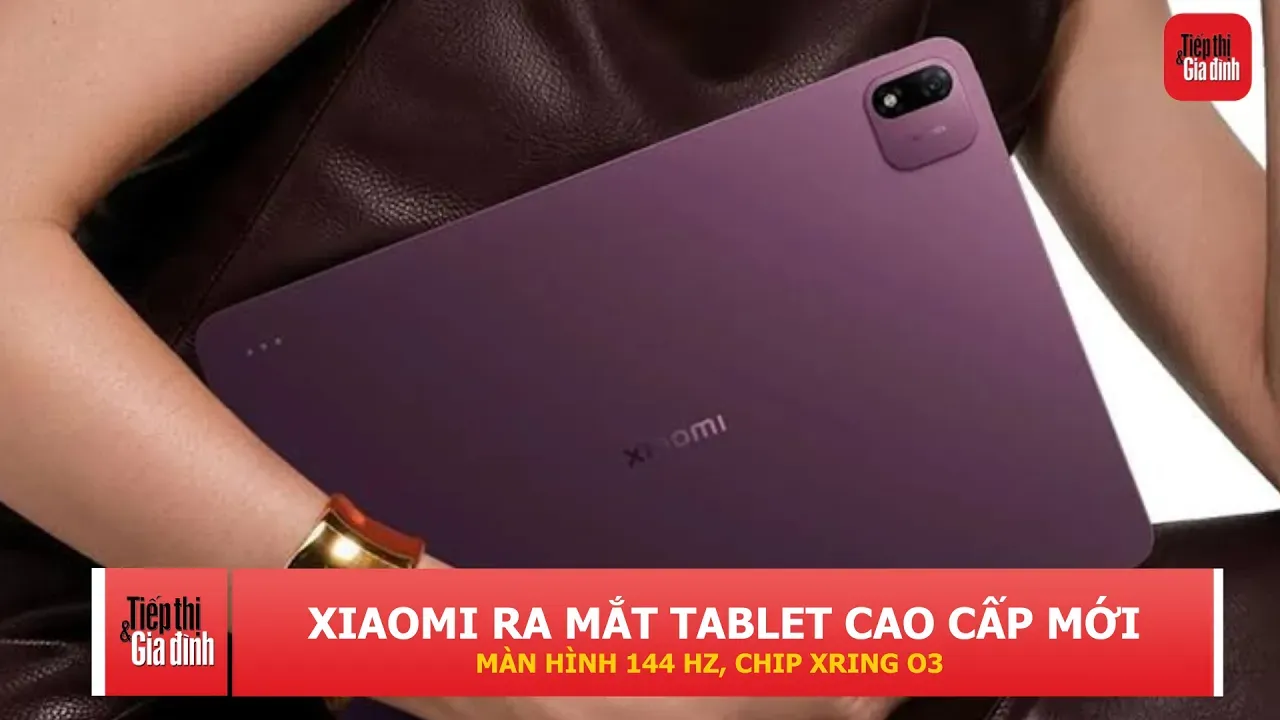 Xiaomi ra mắt Pad 9 Pro Max: Màn hình 144 Hz, chip Xring O3, pin 12.000 mAh