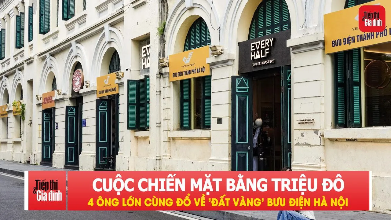 Cuộc chiến mặt bằng triệu đô: 4 ông lớn cùng đổ về 'đất vàng' Bưu điện Hà Nội