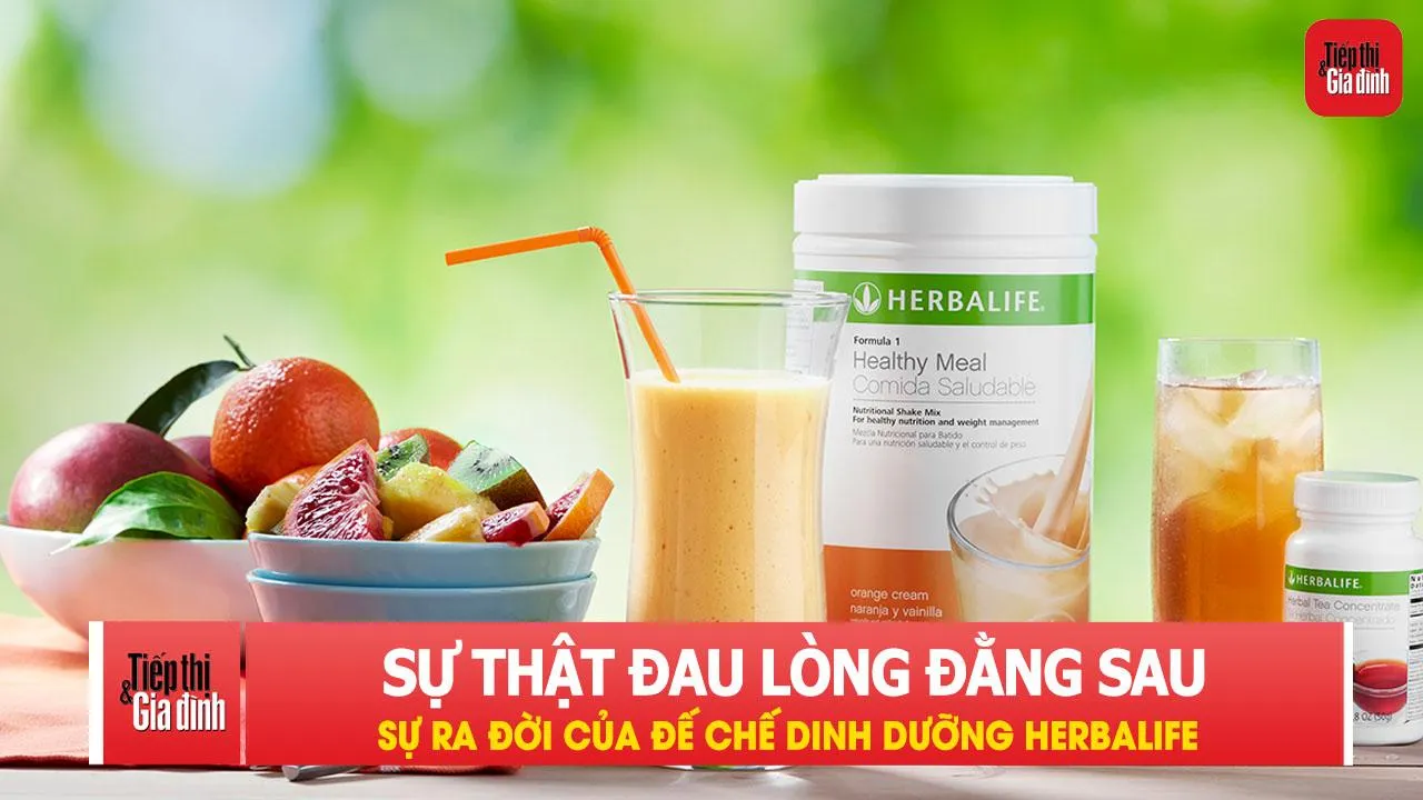 Sự thật đau lòng đằng sau sự ra đời của đế chế dinh dưỡng Herbalife