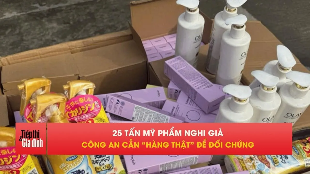 Vụ 25 tấn mỹ phẩm giả: Công an truy tìm hàng thật để đối chứng