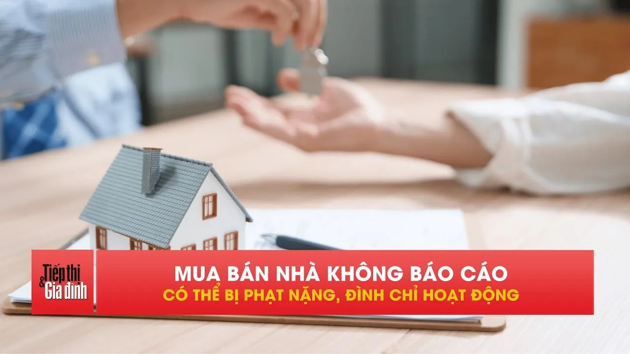 Giao dịch bất động sản lớn không báo cáo có thể bị phạt 80 triệu