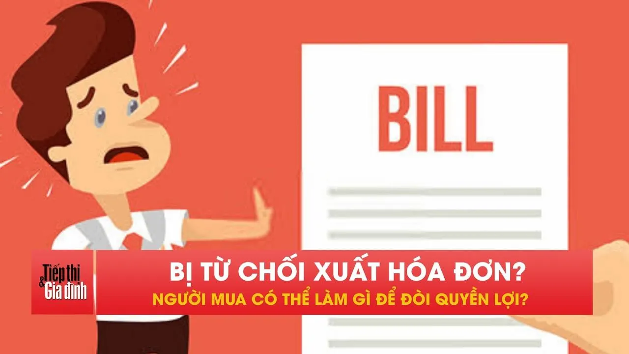 Bị cửa hàng từ chối xuất hóa đơn, khách hàng có thể làm gì?
