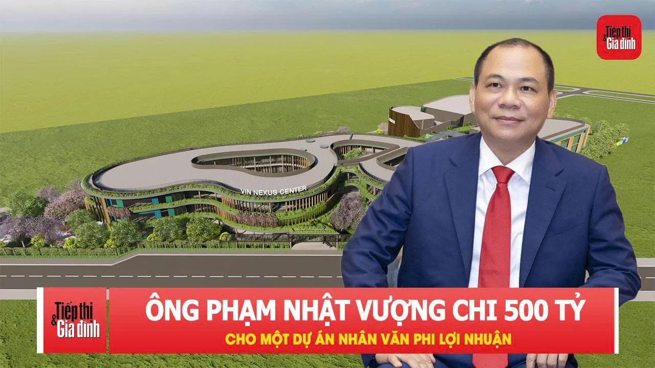 Tỷ phú Phạm Nhật Vượng đầu tư 500 tỷ cho một dự án nhân văn phi lợi nhuận