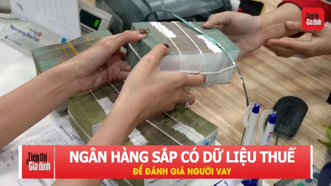Ngân hàng sắp có thêm dữ liệu thuế để đánh giá người vay