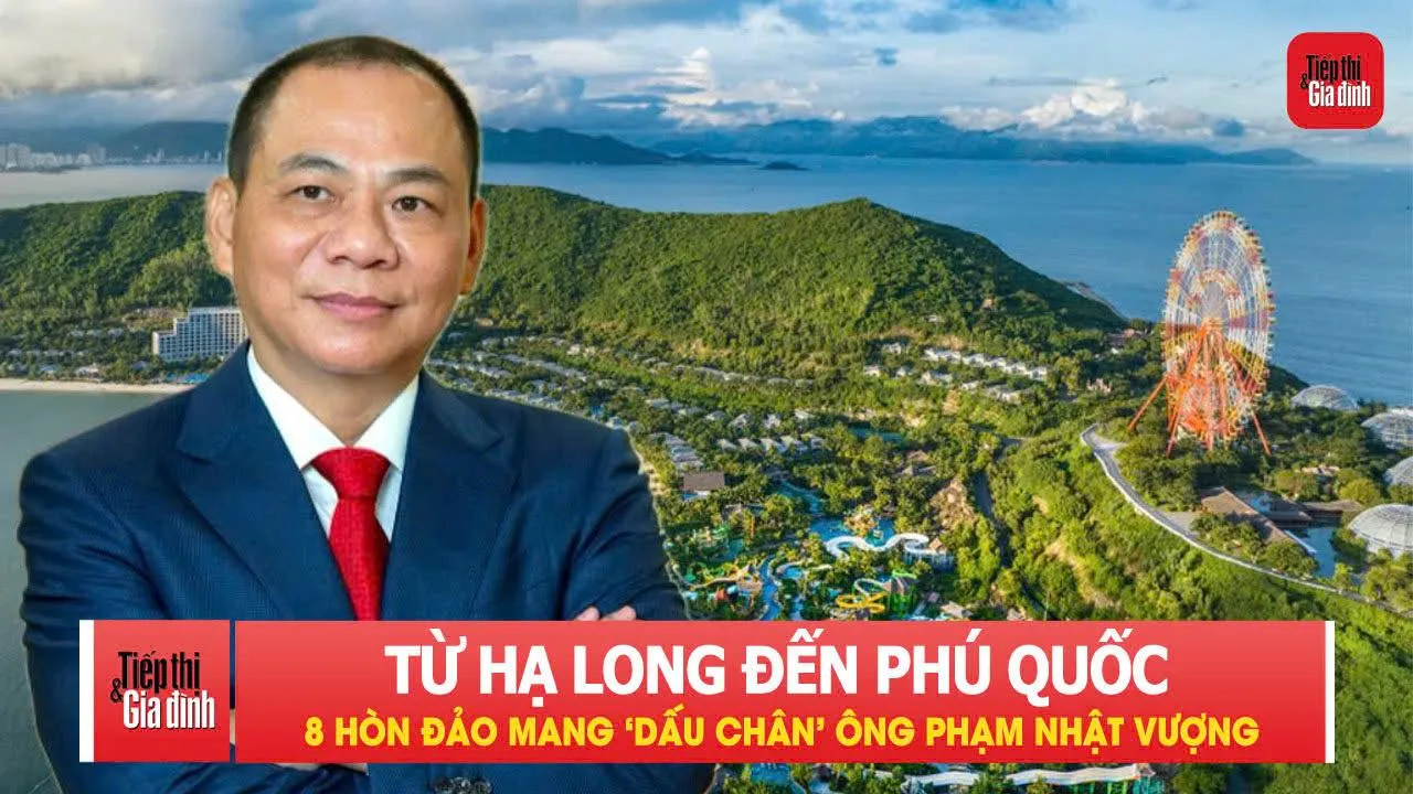 Từ Hạ Long đến Phú Quốc: 8 hòn đảo mang ‘dấu chân’ ông Phạm Nhật Vượng