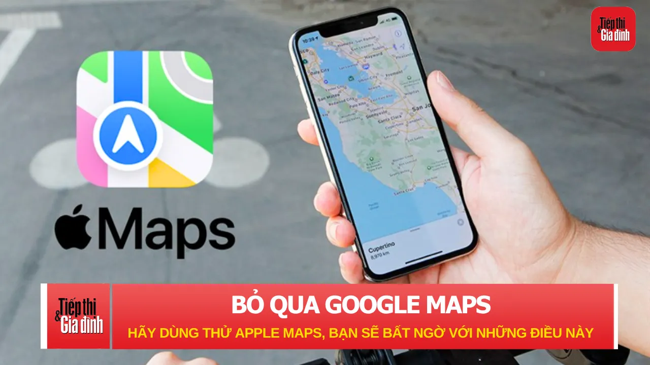 Bỏ qua Google Maps hãy dùng thử Apple Maps, bạn sẽ bất ngờ với những điều này