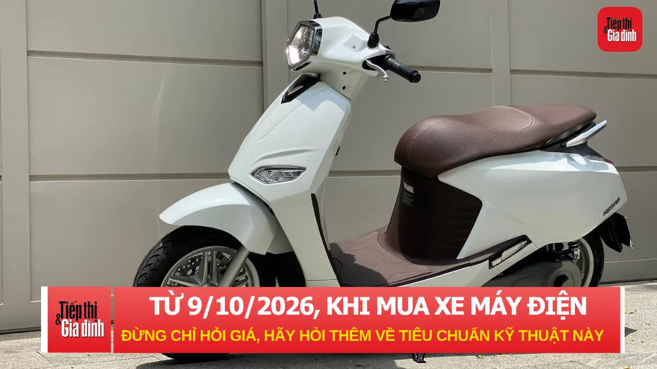 Từ 9/10/2026, khi mua xe máy điện đừng chỉ hỏi giá, hãy hỏi thêm về điều
