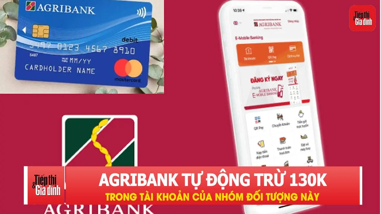 Từ nay, Agribank tự động trừ đến 130.000 đồng/tháng trong tài khoản của nhóm đối tượng này