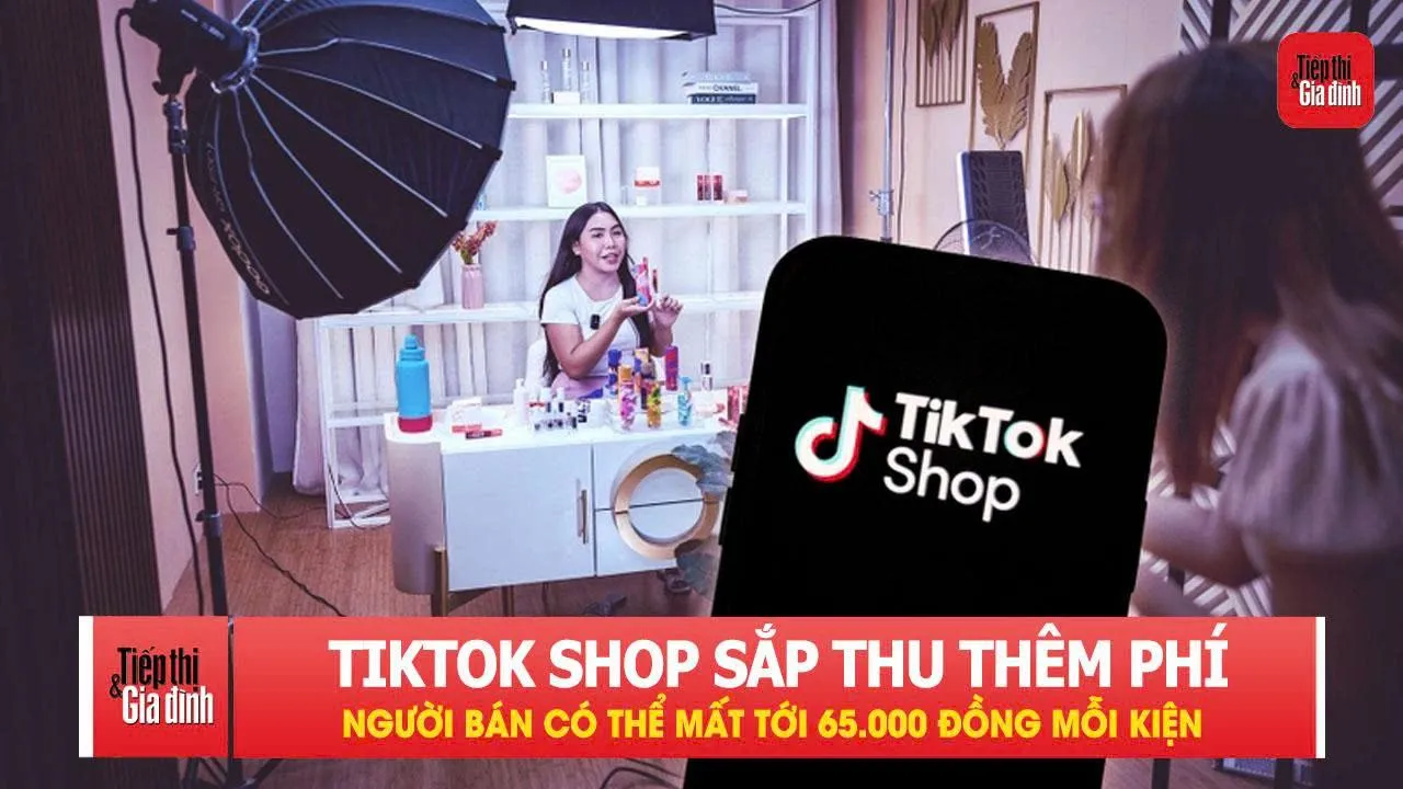 TikTok Shop thu thêm phí, người bán có thể mất tới 65.000 đồng mỗi kiện
