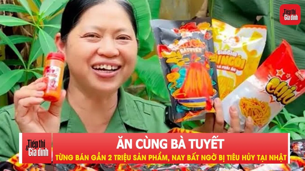 Ăn cùng bà Tuyết từng bán gần 2 triệu sản phẩm, nay bất ngờ bị tiêu hủy tại Nhật