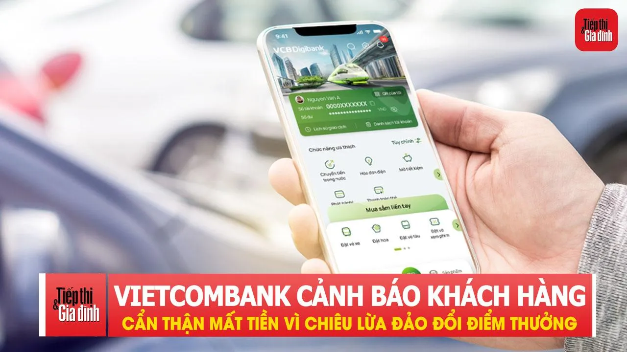 Vietcombank cảnh báo khách hàng: Cẩn thận mất tiền vì chiêu lừa đảo đổi điểm thưởng