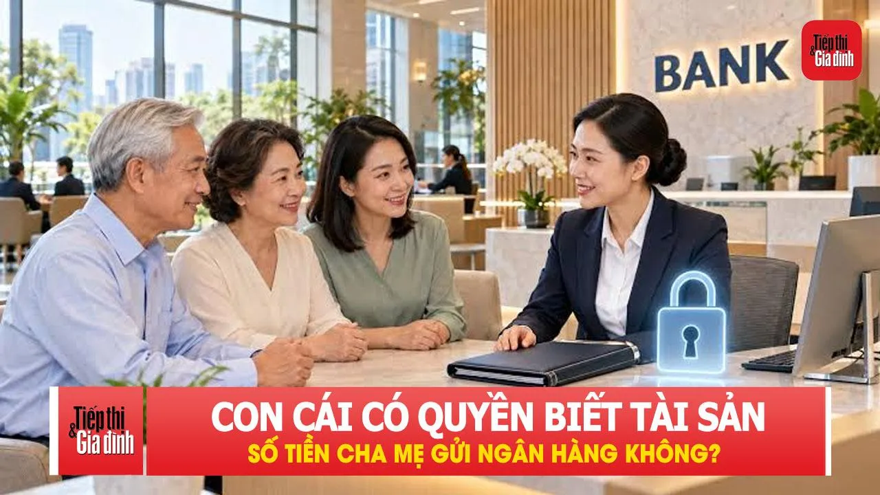 Con cái có quyền biết tài sản của cha mẹ, số tiền cha mẹ gửi ngân hàng không?
