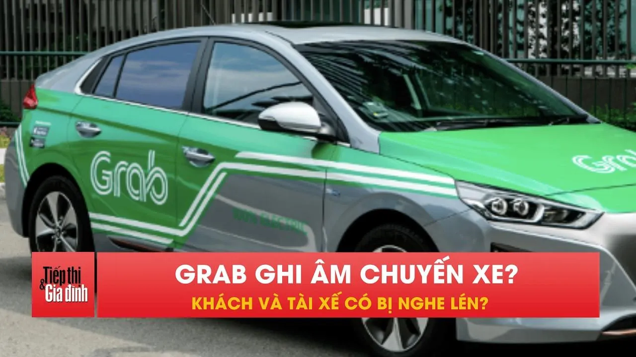 Grab tự động ghi âm chuyến xe ban đêm: Khách có bị nghe lén?