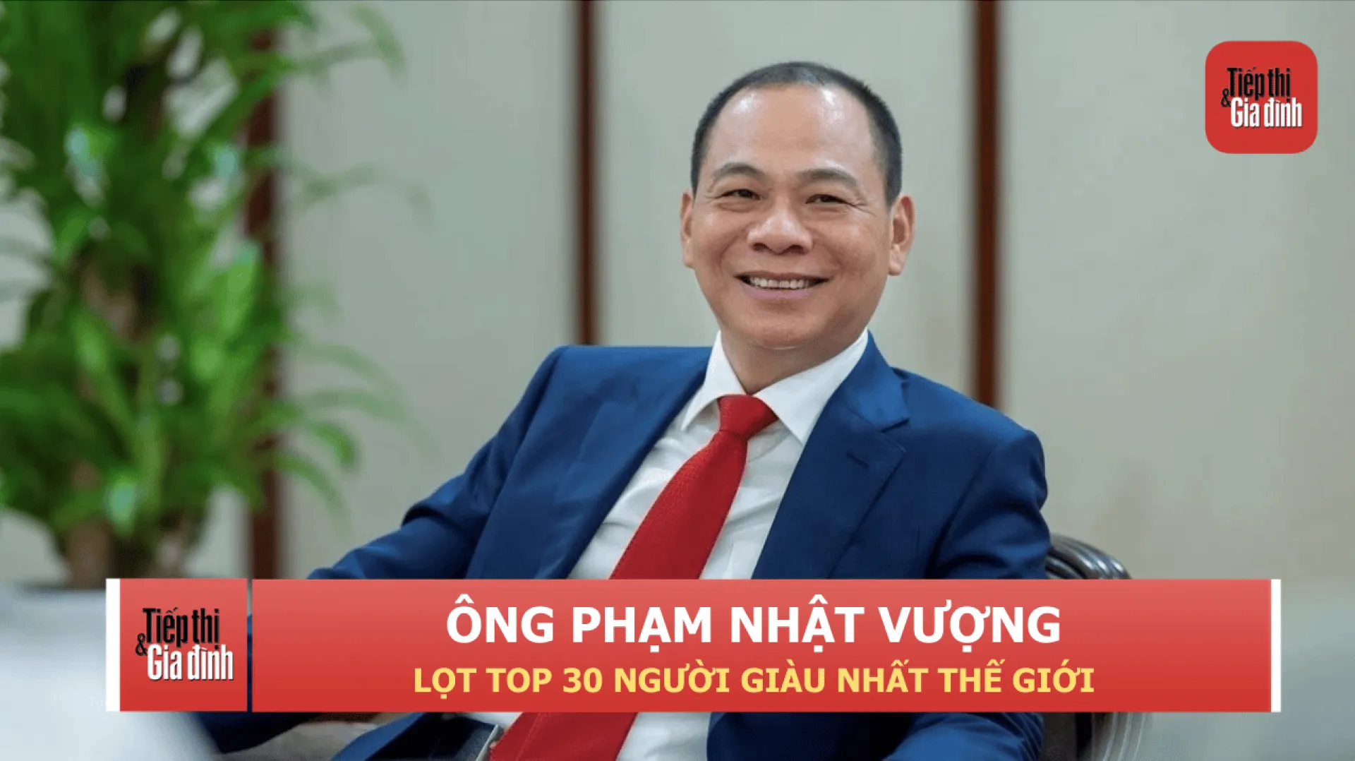 Ông Phạm Nhật Vượng lọt top 30 người giàu nhất thế giới