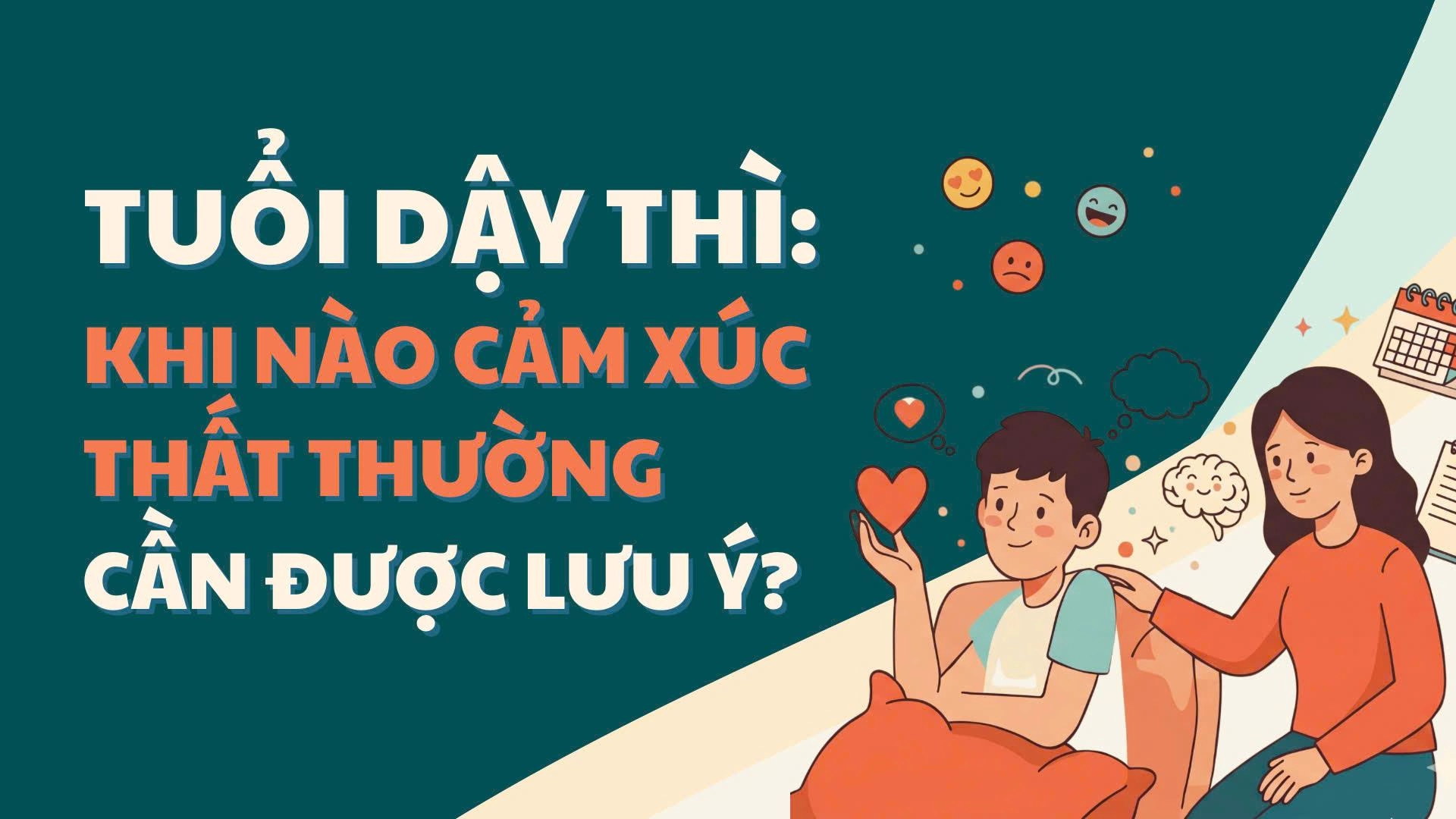 Tuổi dậy thì: Khi nào cảm xúc thất thường cần được lưu ý?