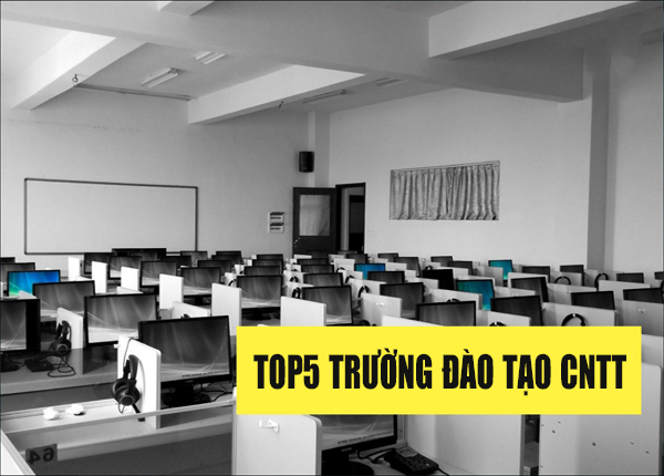 Top 5 trường đào tạo ngành Công nghệ thông tin tốt nhất?