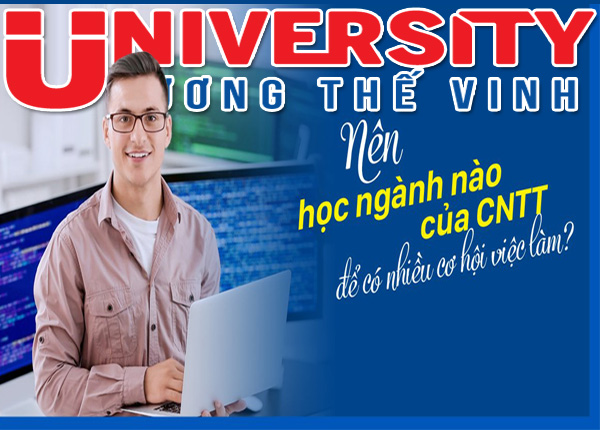 Nên học chuyên ngành nào của Công nghệ thông tin để có nhiều cơ hội việc làm?