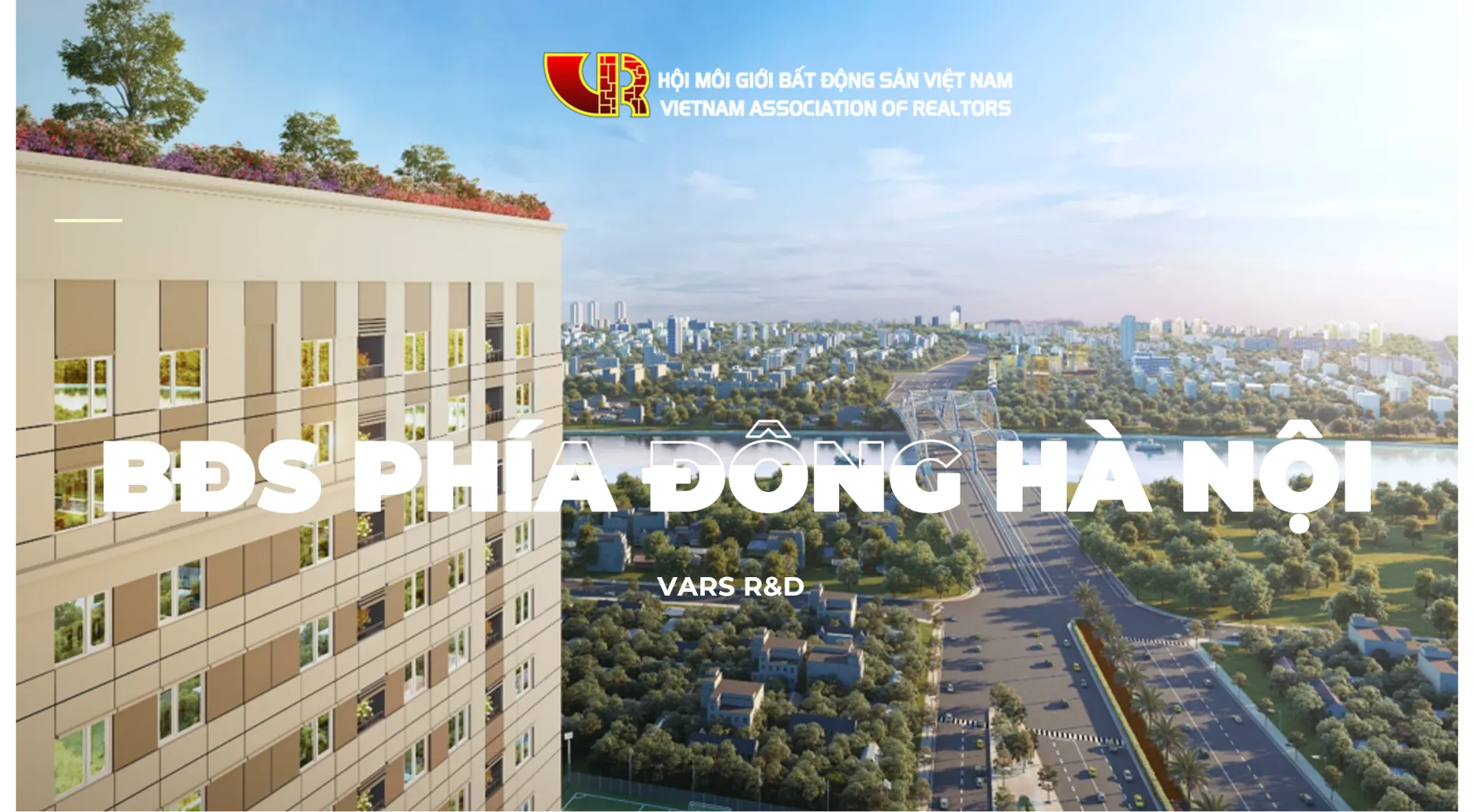 BÁO CÁO THỊ TRƯỜNG BẤT ĐỘNG SẢN KHU VỰC PHÍA ĐÔNG HÀ NỘI Q2/2023